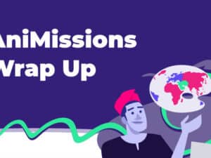 AniMissions Wrap Up
